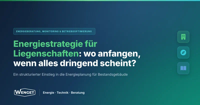 Energiestrategie für Liegenschaften: wo fange ich an, wenn alles dringend scheint?