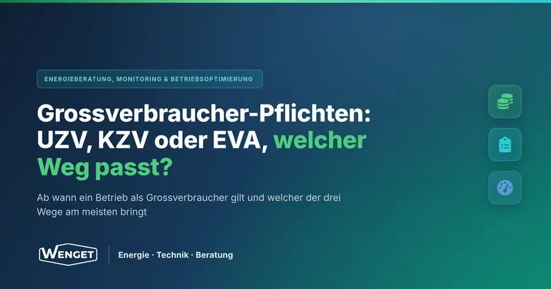 Grossverbraucher-Pflichten: UZV, KZV oder EVA, welcher Weg passt?