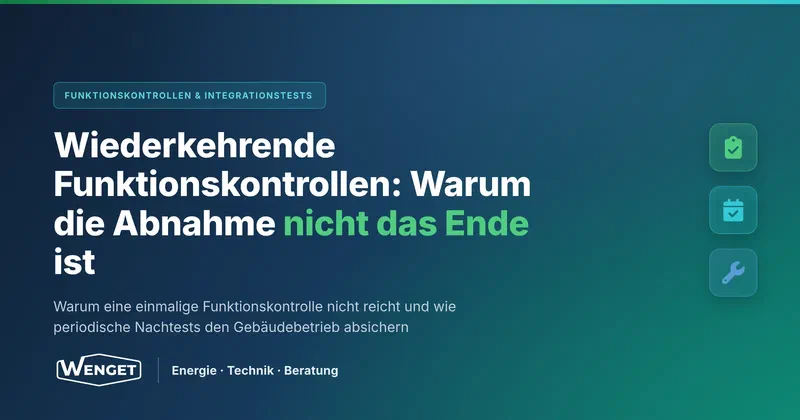 Wiederkehrende Funktionskontrollen: Warum die Abnahme nicht das Ende ist