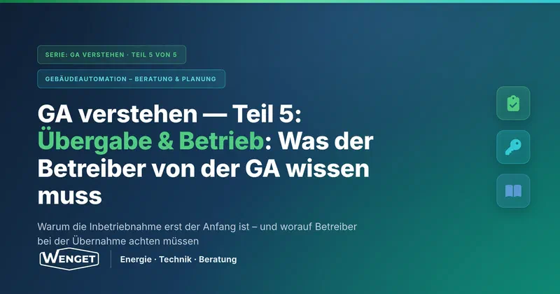 Übergabe & Betrieb: Was der Betreiber von der GA wissen muss