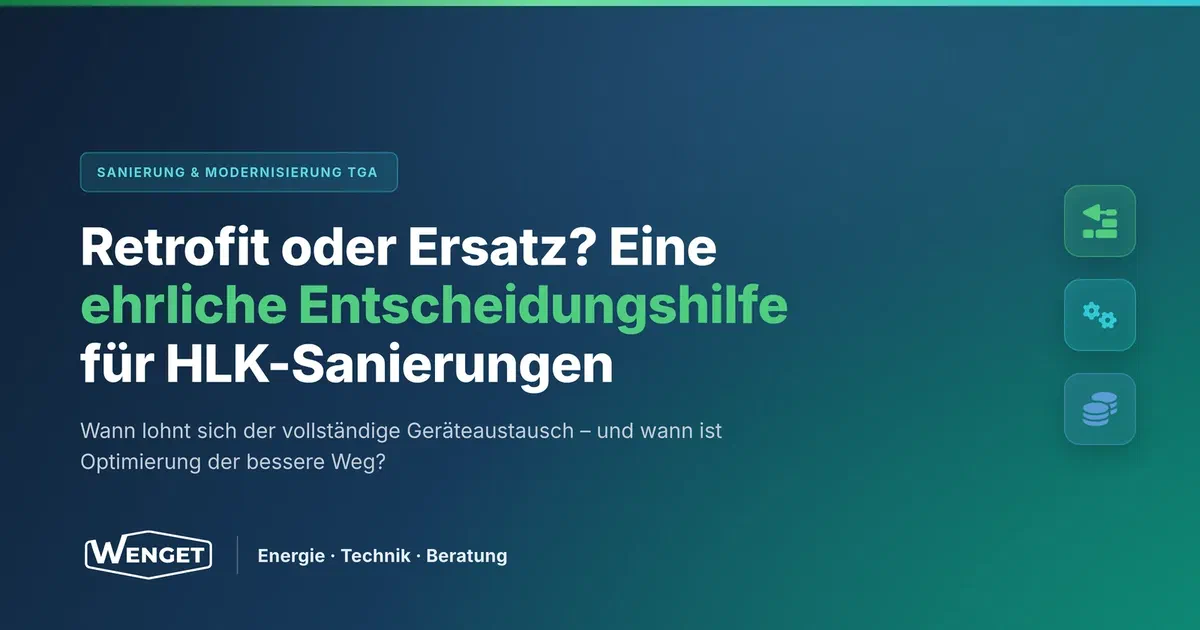 Retrofit oder Neubau? Eine ehrliche Entscheidungshilfe für HLK-Sanierungen
