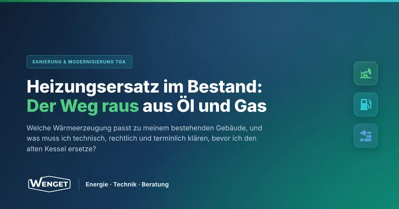 Heizungsersatz im Bestand: Der Weg raus aus Öl und Gas
