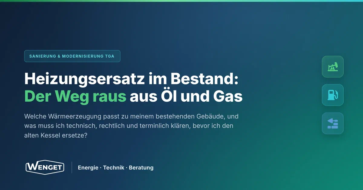 Heizungsersatz im Bestand: Der Weg raus aus Öl und Gas